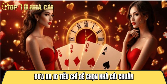 Top10nhacai.co.uk - Đưa ra 10 tiêu chí để chọn nhà cái chuẩn