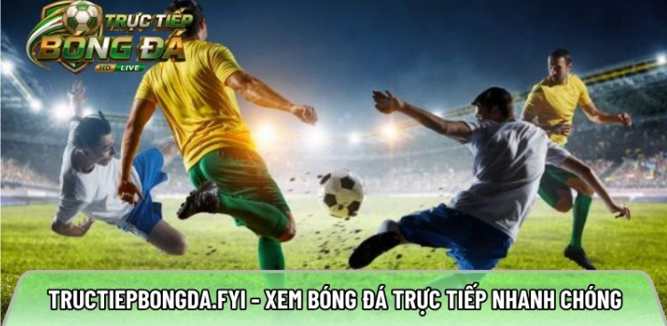 Tructiepbongda.fyi - Xem bóng đá trực tiếp nhanh chóng